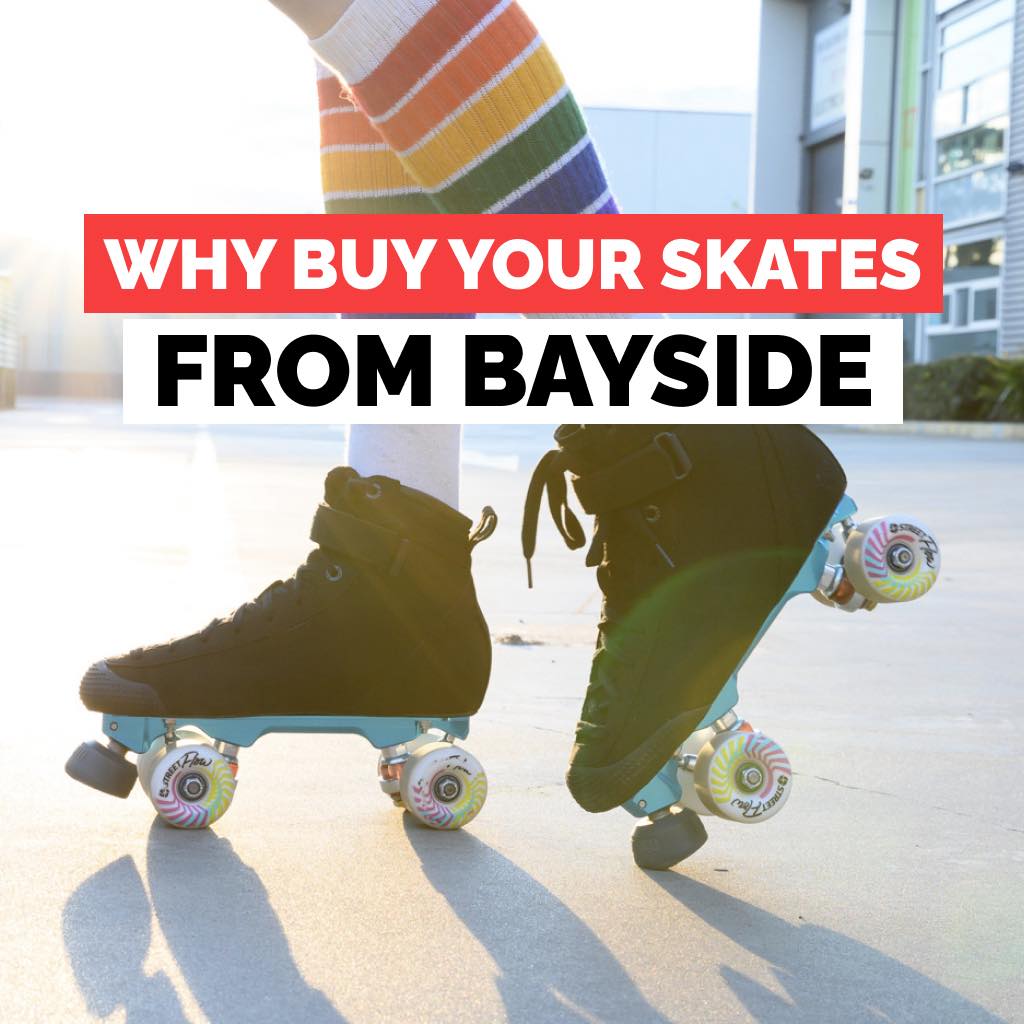 Why buy your skates from Bayside