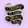 JUBLY-UMPH-Courage-Is-Found-In-Unlikely-Places-Lapel-Pin